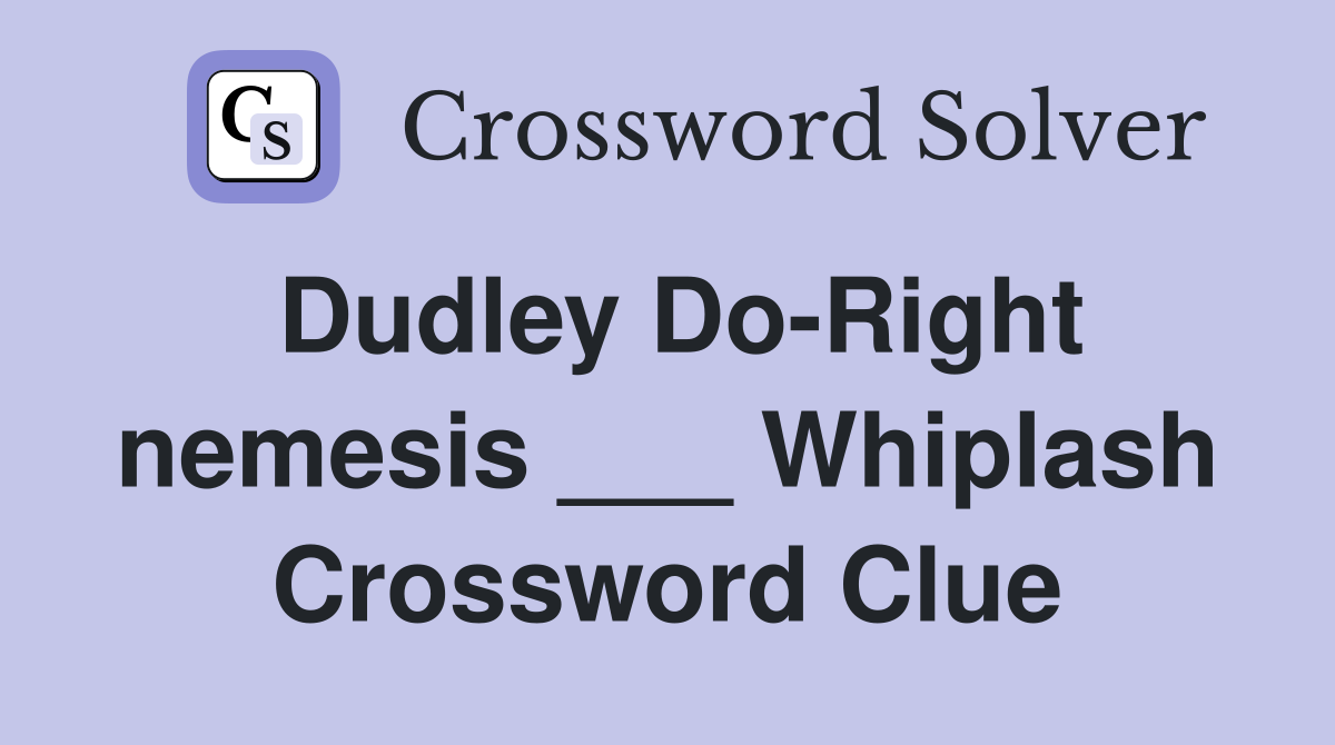 Dudley Do-Right nemesis ___ Whiplash Crossword Clue