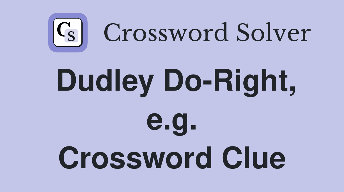 Dudley Do-Right, e.g. Crossword Clue