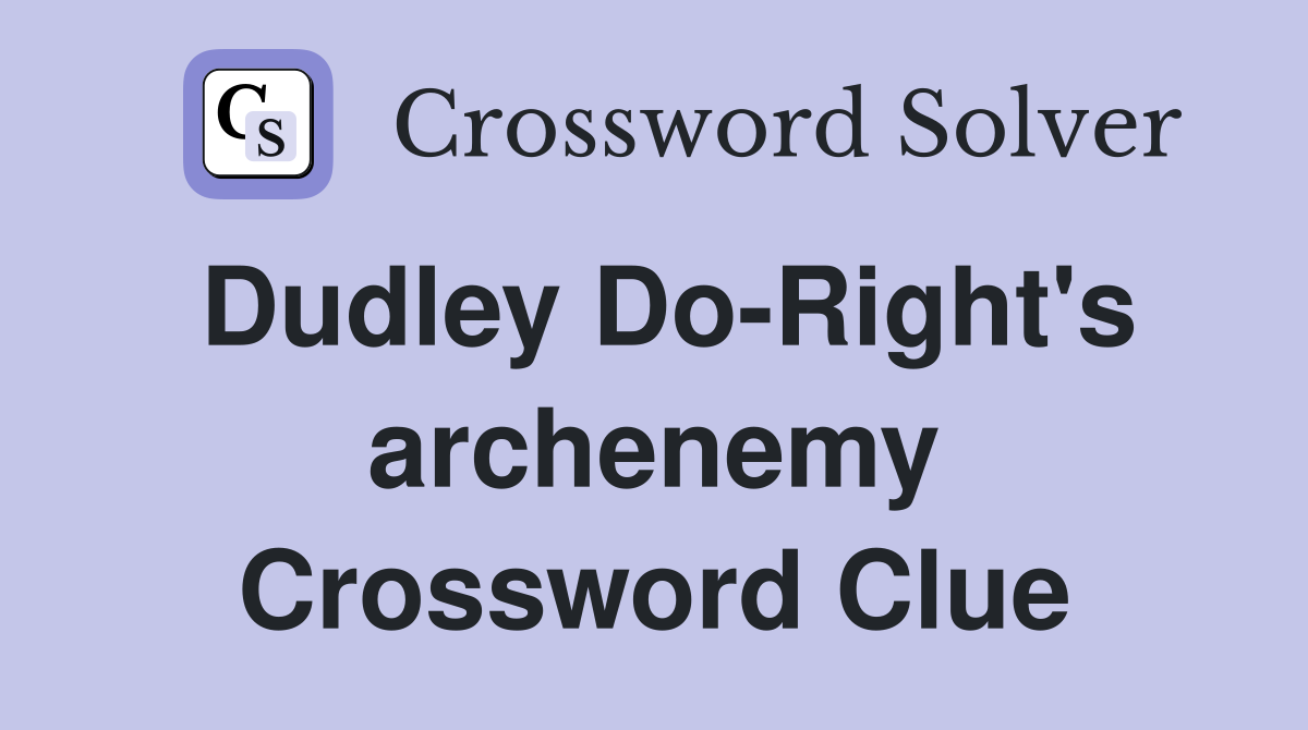Dudley Do-Right's archenemy Crossword Clue