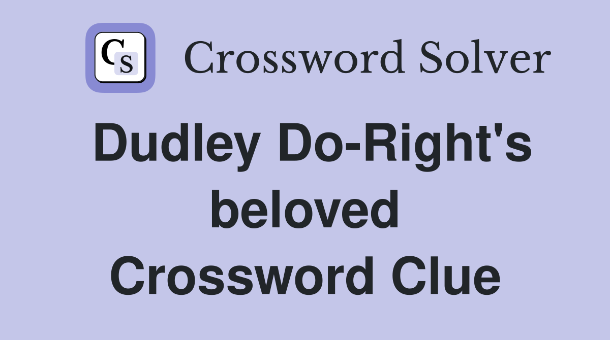 Dudley Do-Right's beloved Crossword Clue
