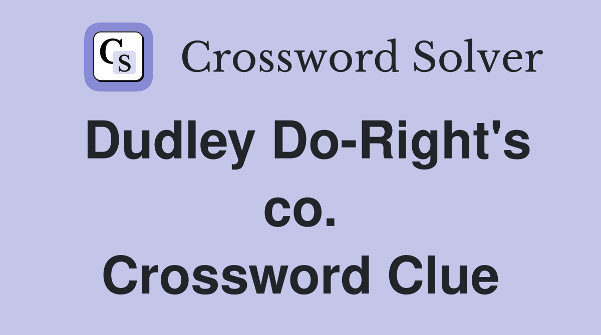 Dudley Do-Right's co. Crossword Clue