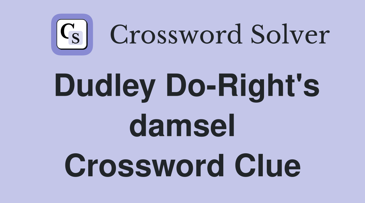 Dudley Do-Right's damsel Crossword Clue