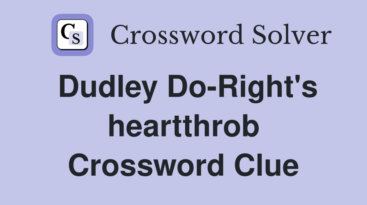 Dudley Do-Right's heartthrob Crossword Clue