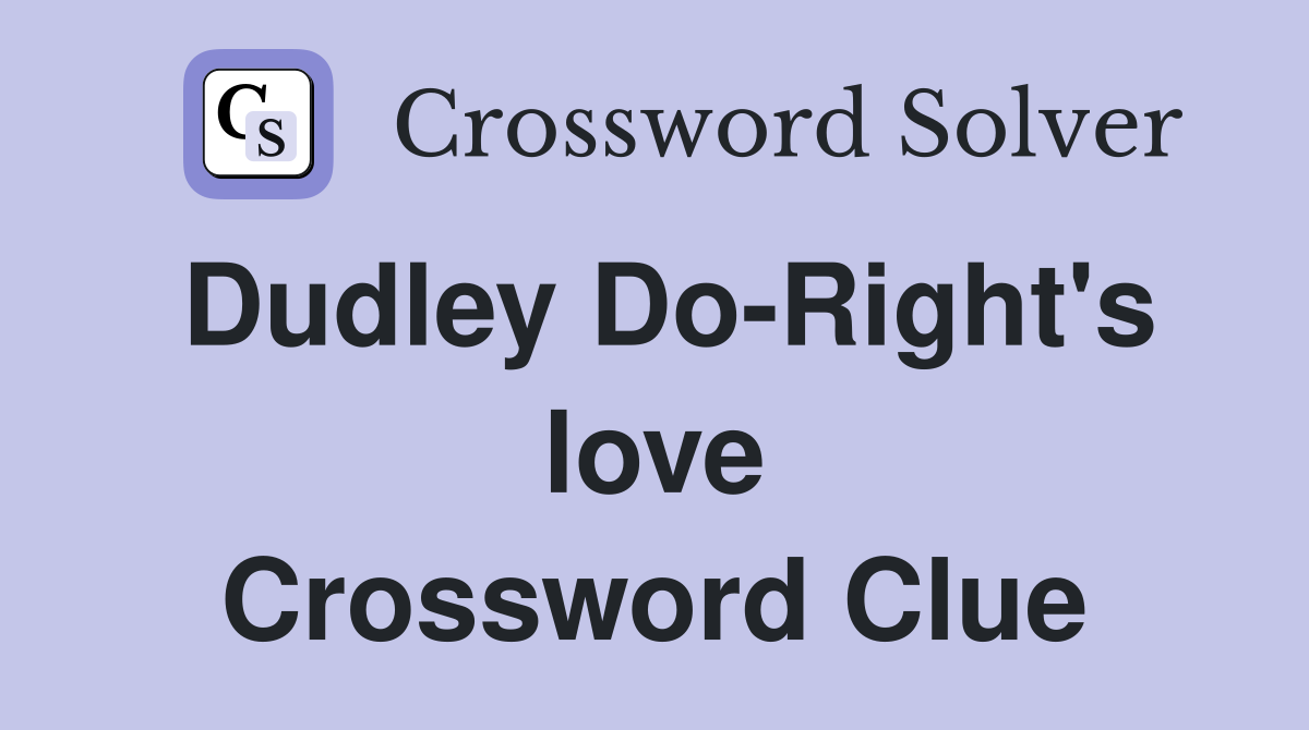 Dudley Do-Right's love Crossword Clue