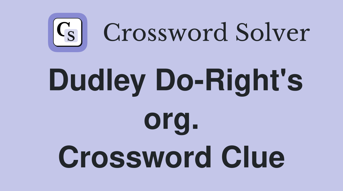 Dudley Do-Right's org. Crossword Clue