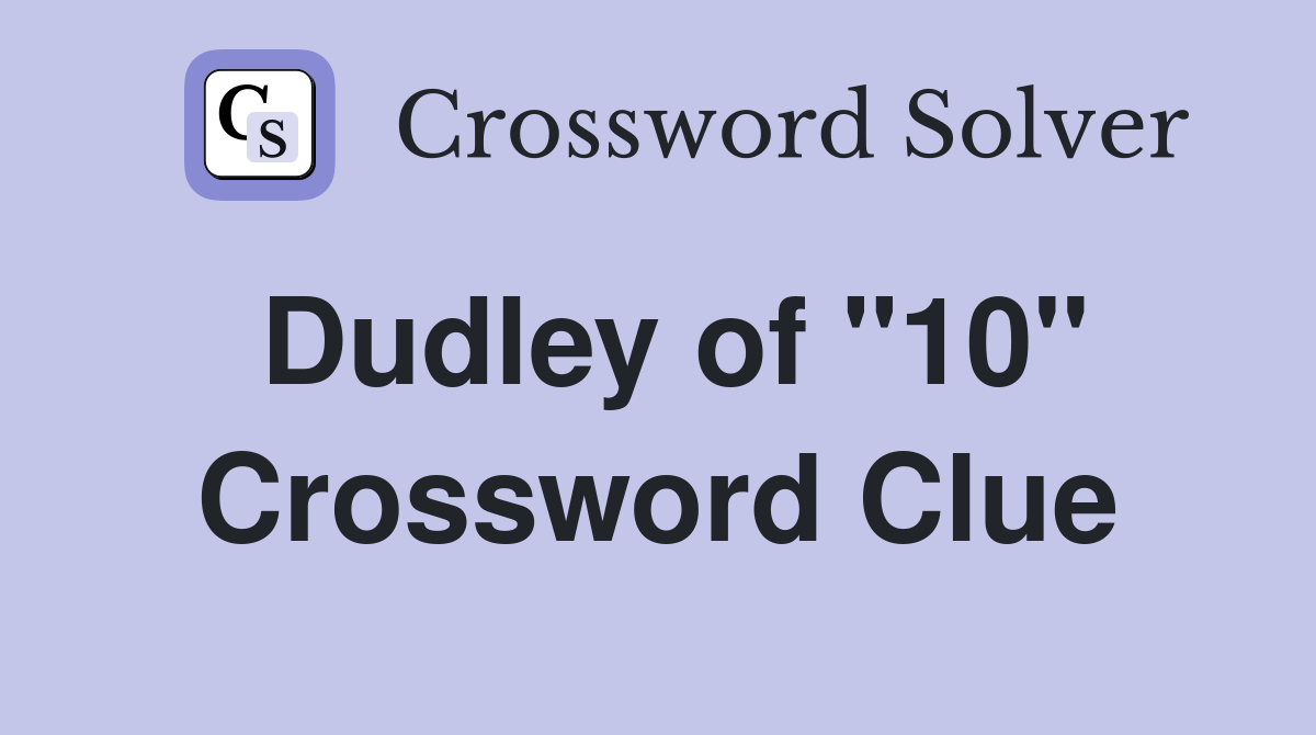 Dudley of "10" Crossword Clue
