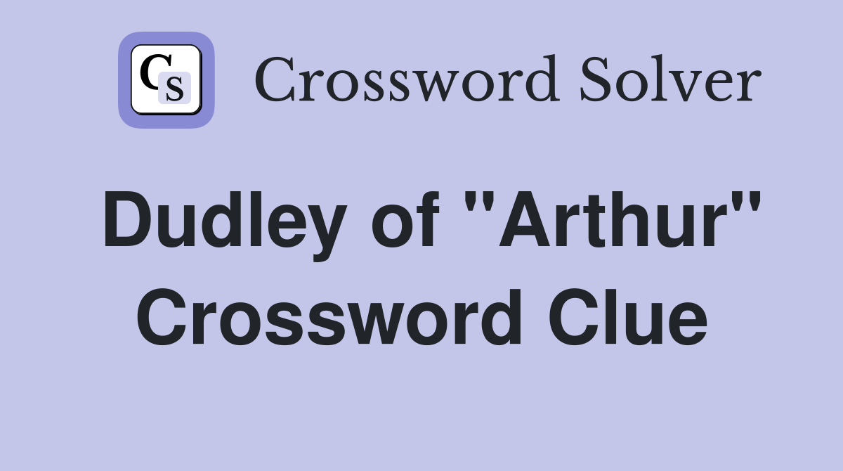 Dudley of "Arthur" Crossword Clue