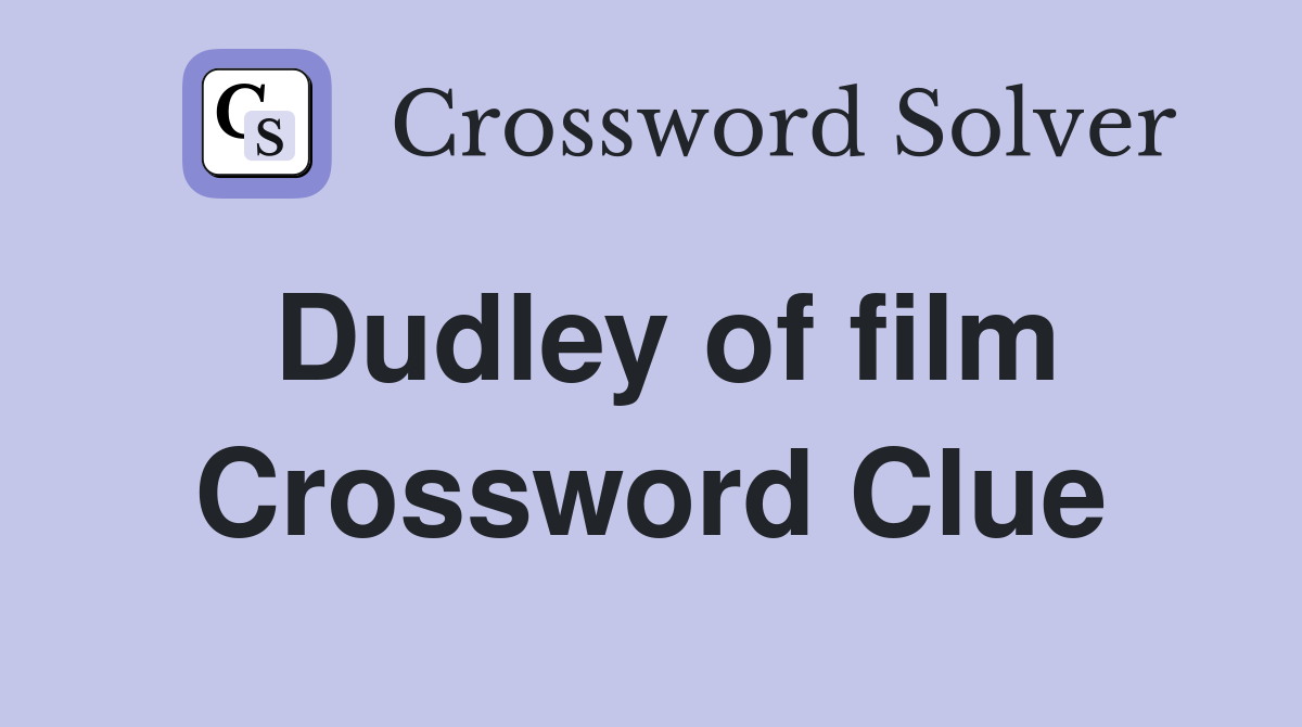 Dudley of film Crossword Clue