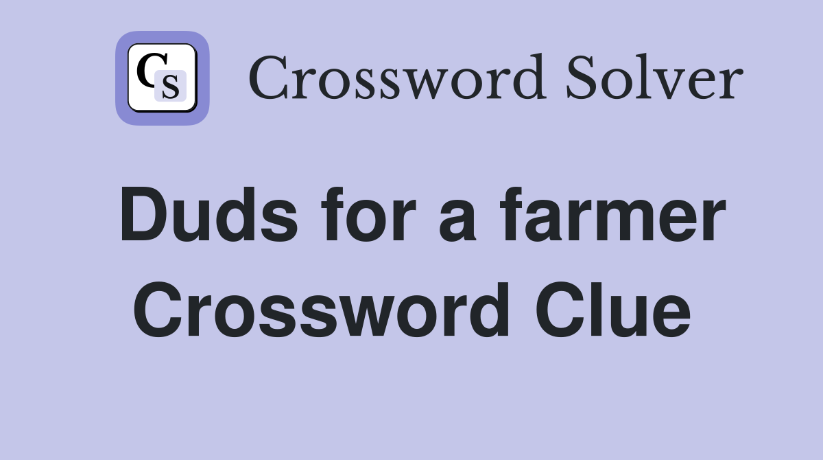 Duds for a farmer Crossword Clue