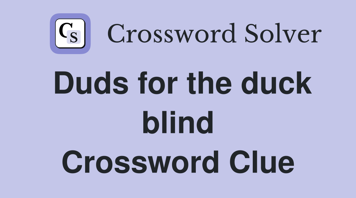 Duds for the duck blind Crossword Clue