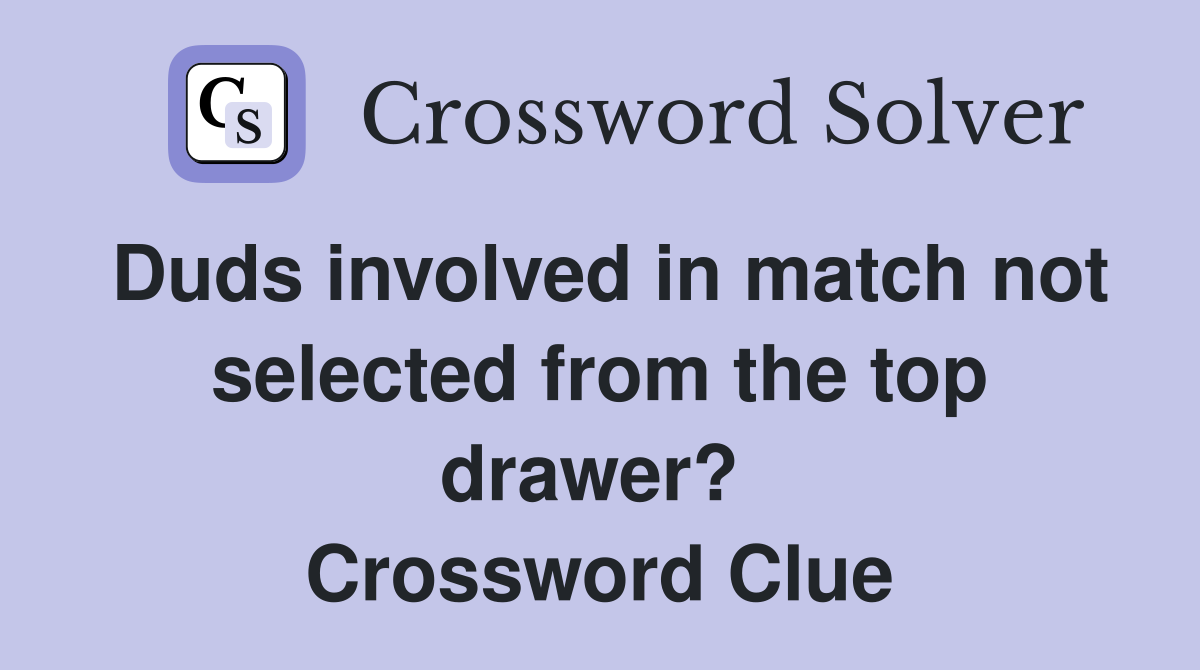 Duds involved in match not selected from the top drawer?  Crossword Clue