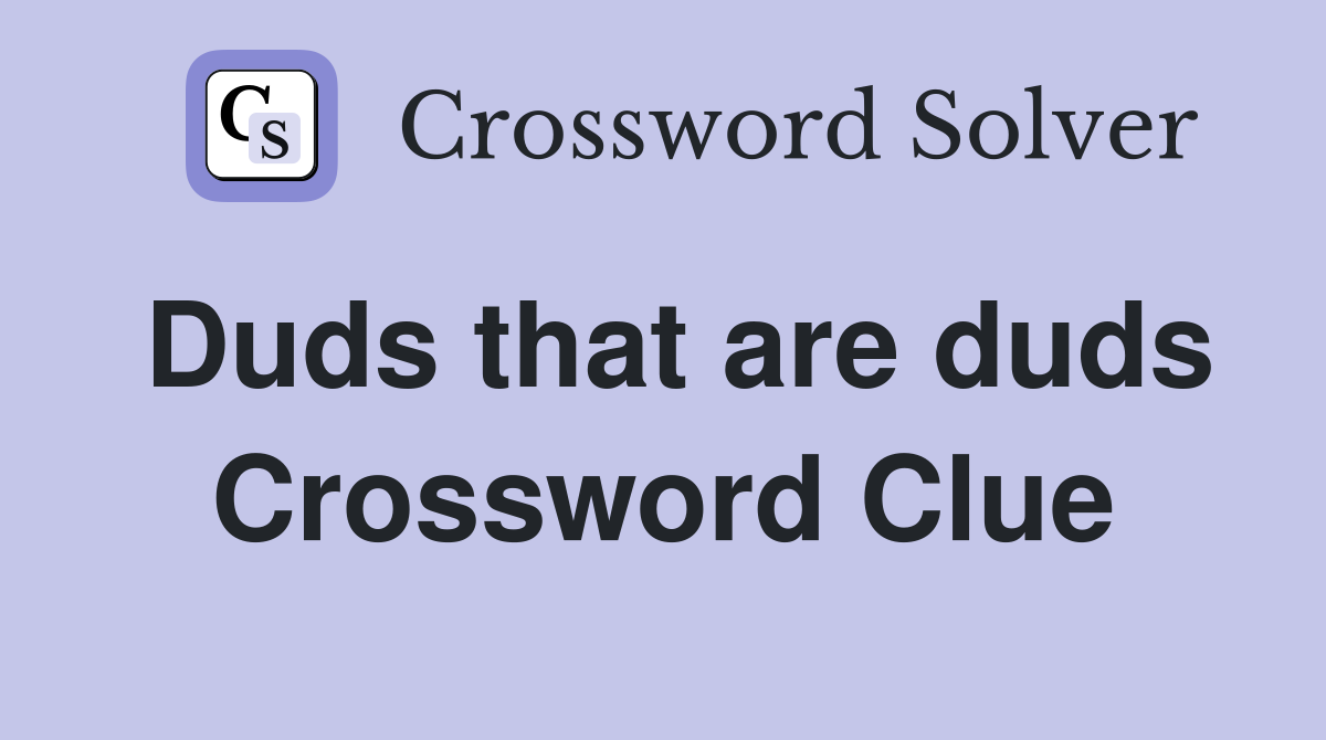 Duds that are duds Crossword Clue