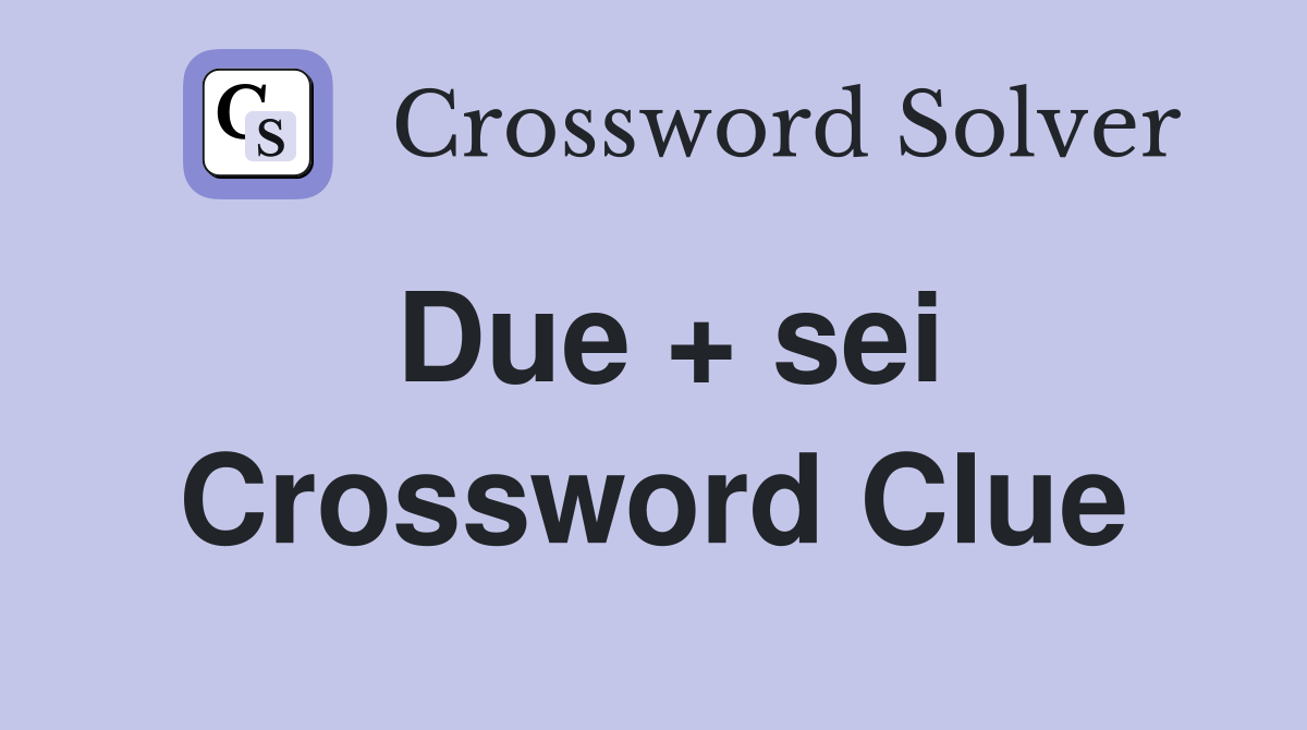 Due + sei Crossword Clue