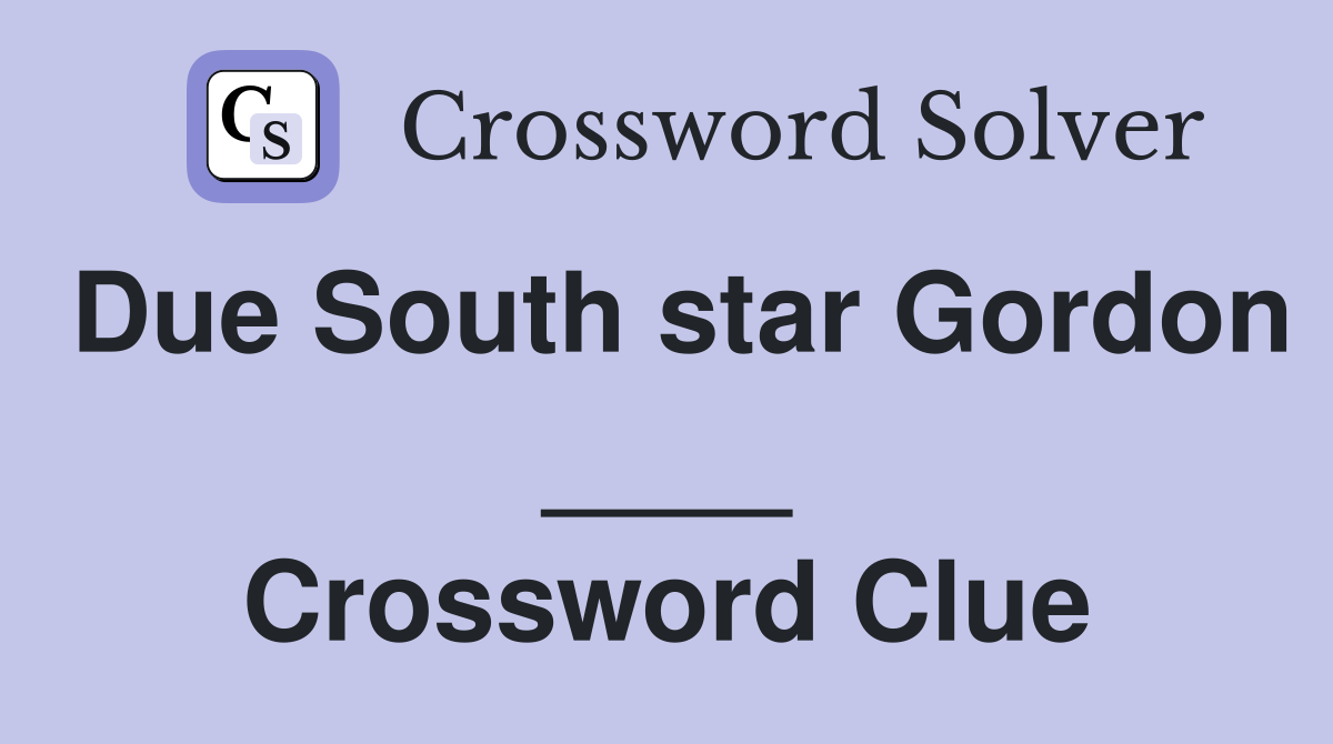 Due South star Gordon ____ Crossword Clue