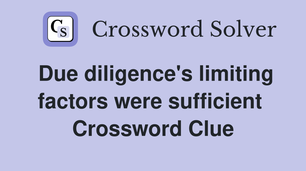 Due diligence's limiting factors were sufficient  Crossword Clue