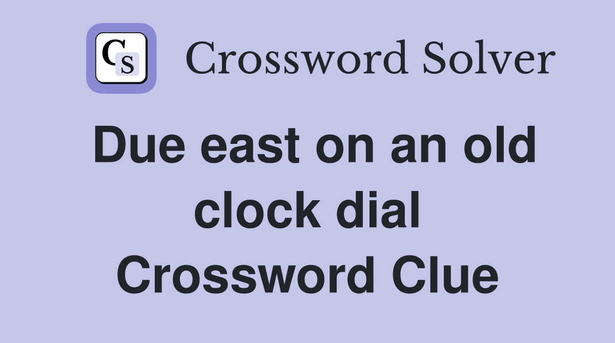 Due east on an old clock dial Crossword Clue