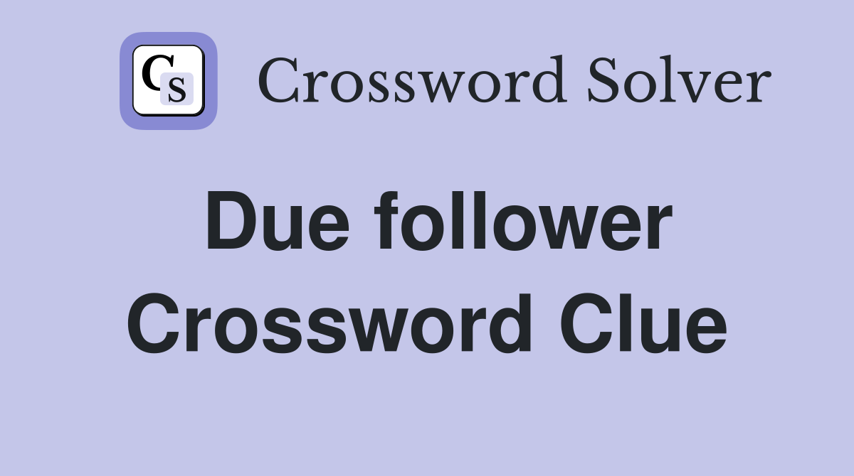 Due follower Crossword Clue Answers Crossword Solver