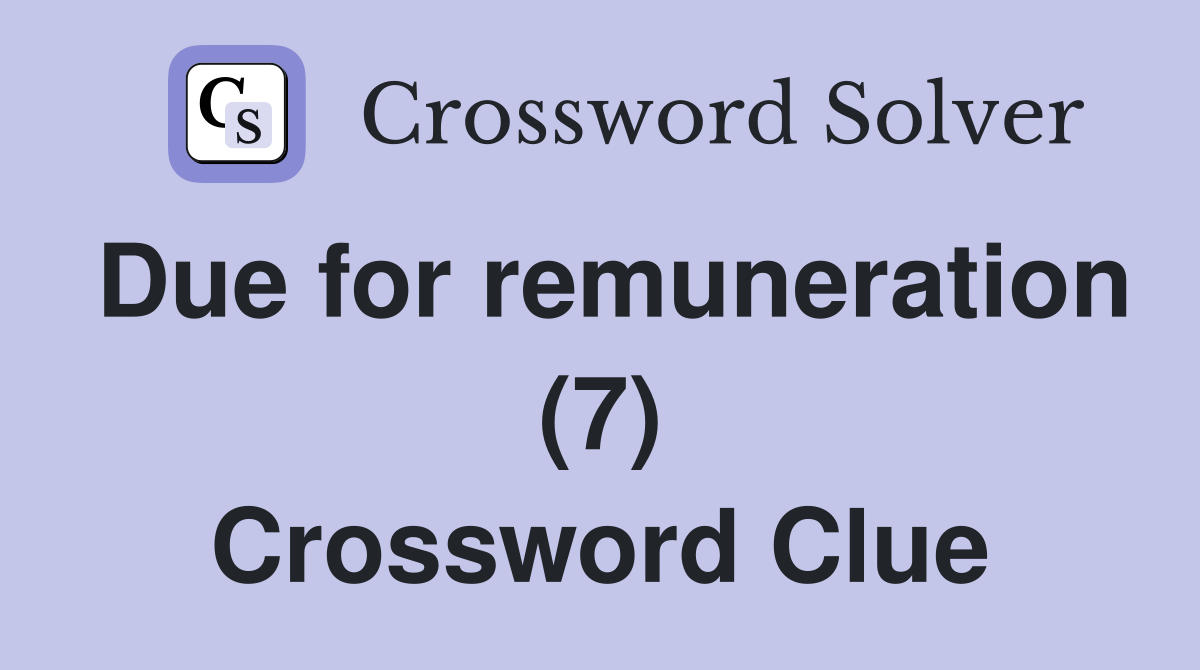 Due for remuneration (7) Crossword Clue