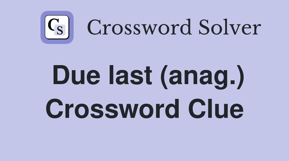 Due last (anag.) Crossword Clue