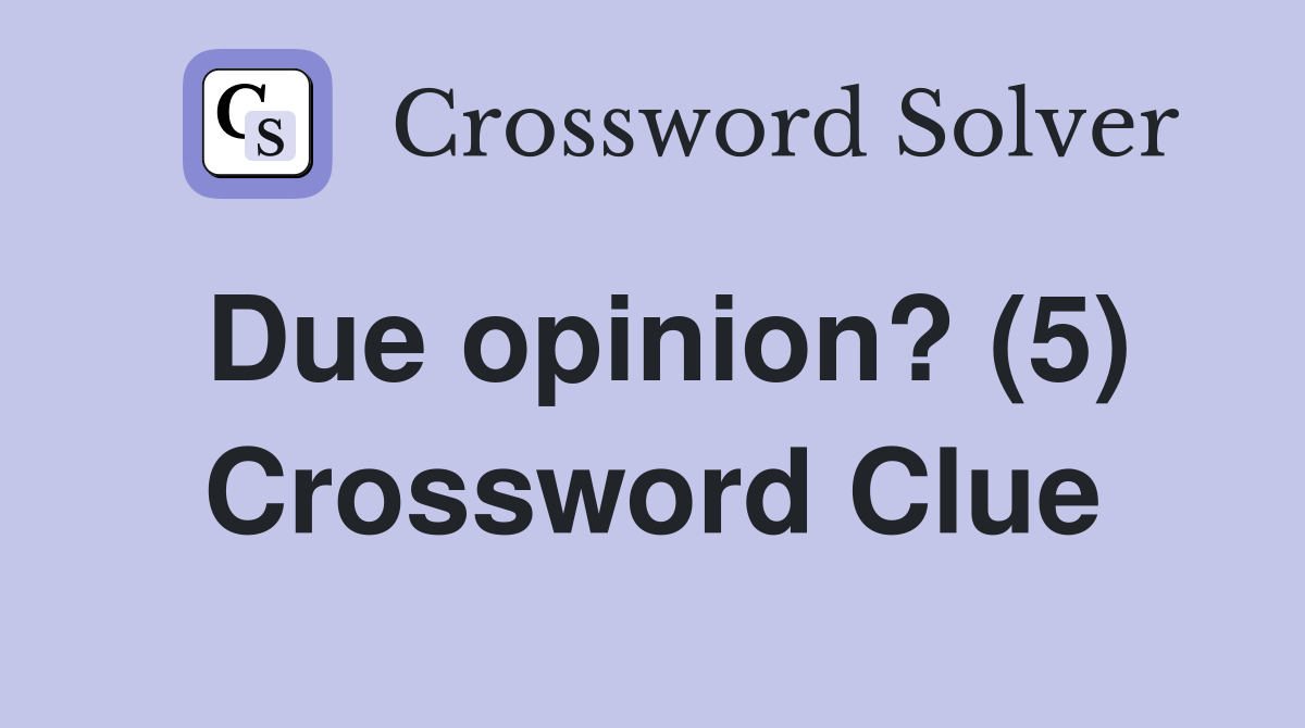 Due opinion? (5) Crossword Clue