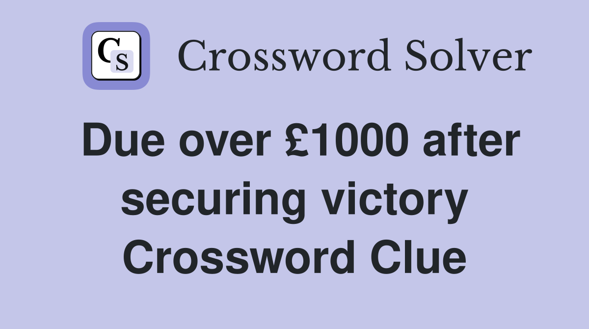 Due over £1000 after securing victory Crossword Clue