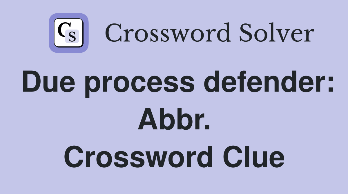 Due process defender: Abbr. Crossword Clue