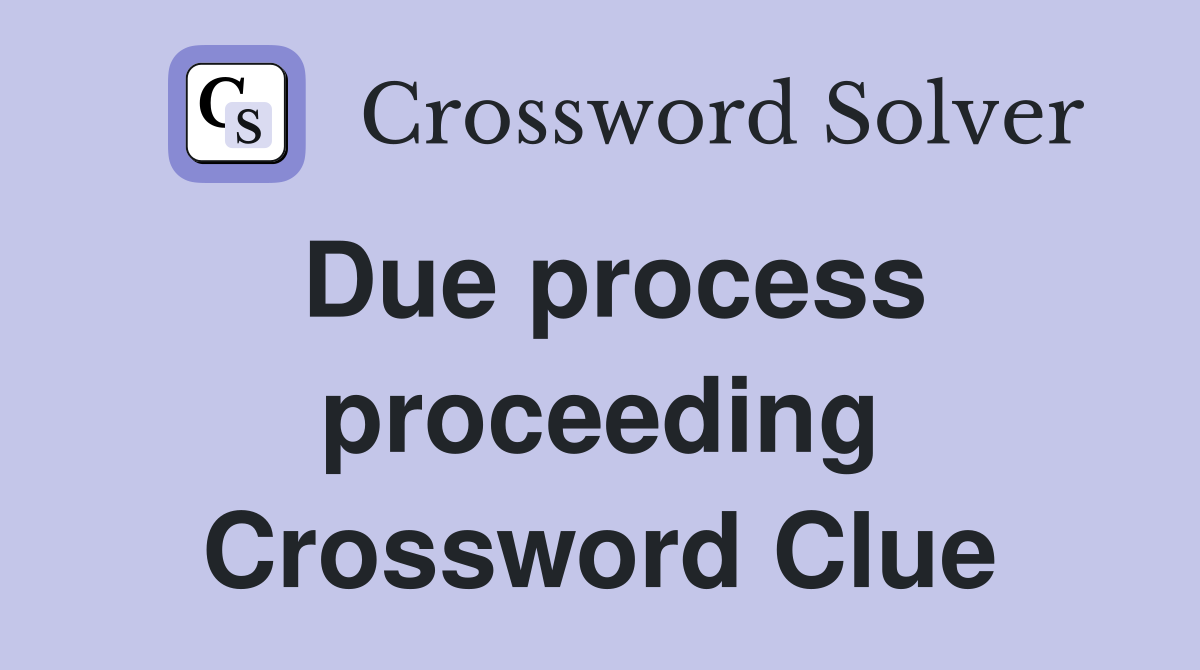 Due process proceeding Crossword Clue