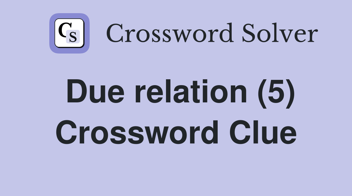 Due relation (5) Crossword Clue