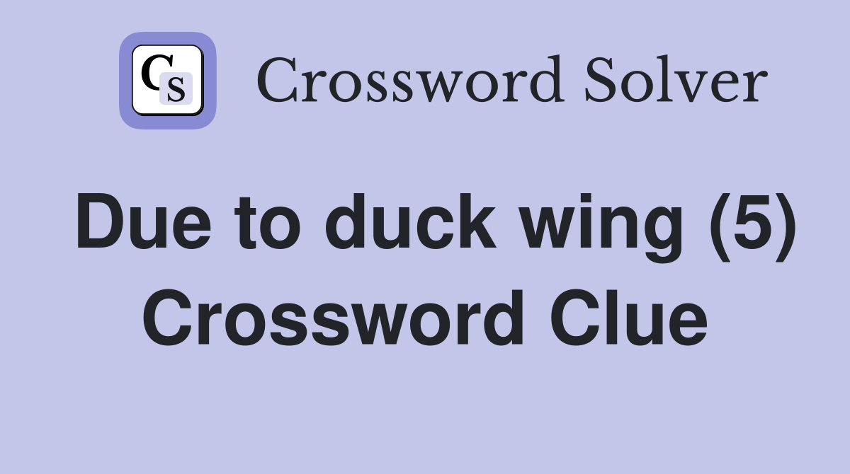 Due to duck wing (5) Crossword Clue
