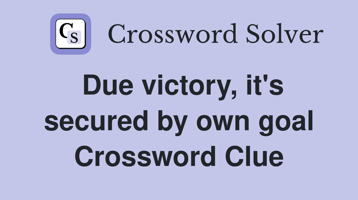 Due victory, it's secured by own goal Crossword Clue