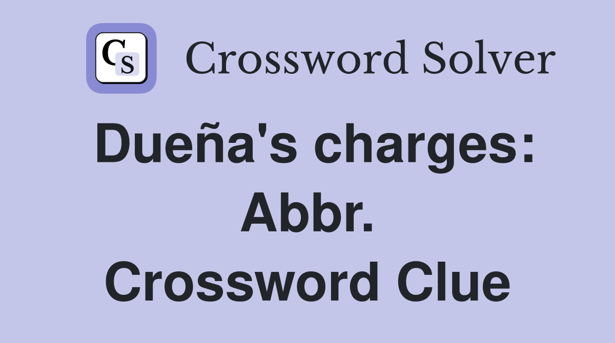 Dueña's charges: Abbr. Crossword Clue