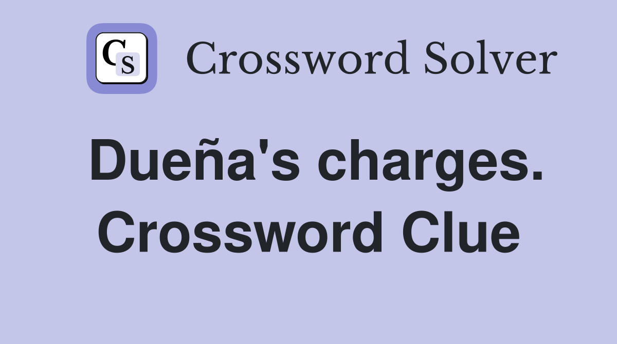 Dueña's charges. Crossword Clue