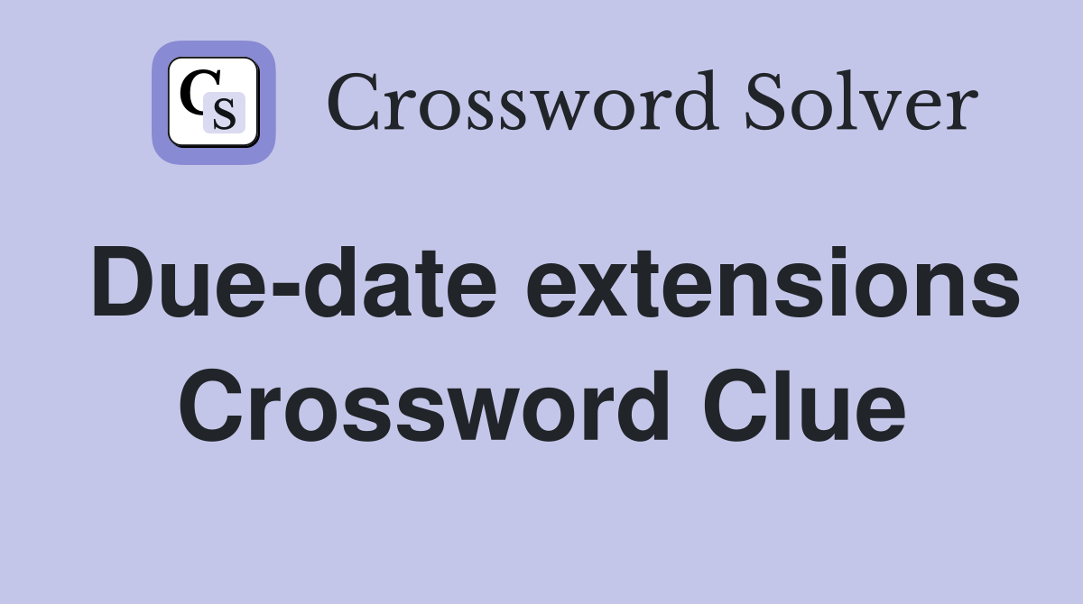 Due-date extensions Crossword Clue