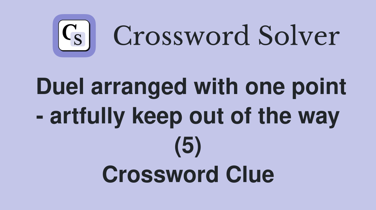 Duel arranged with one point - artfully keep out of the way (5) Crossword Clue