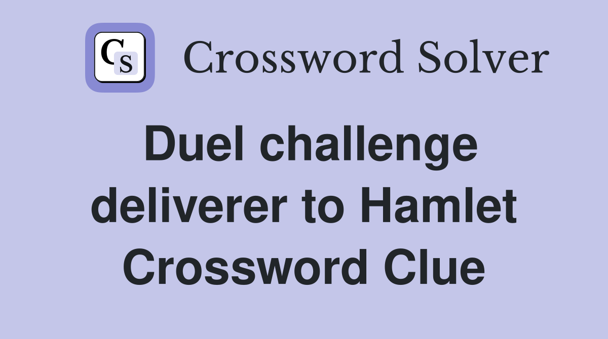 Duel challenge deliverer to Hamlet Crossword Clue