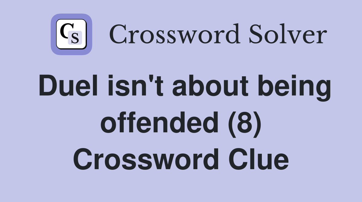 Duel isn't about being offended (8) Crossword Clue