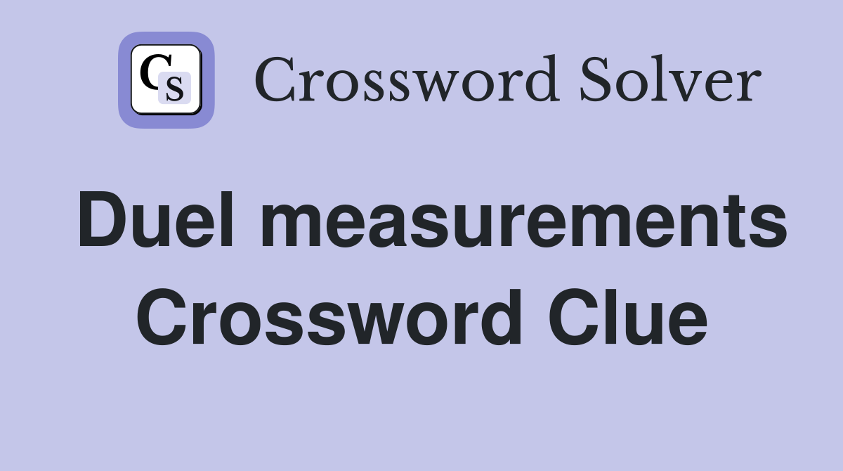Duel measurements Crossword Clue