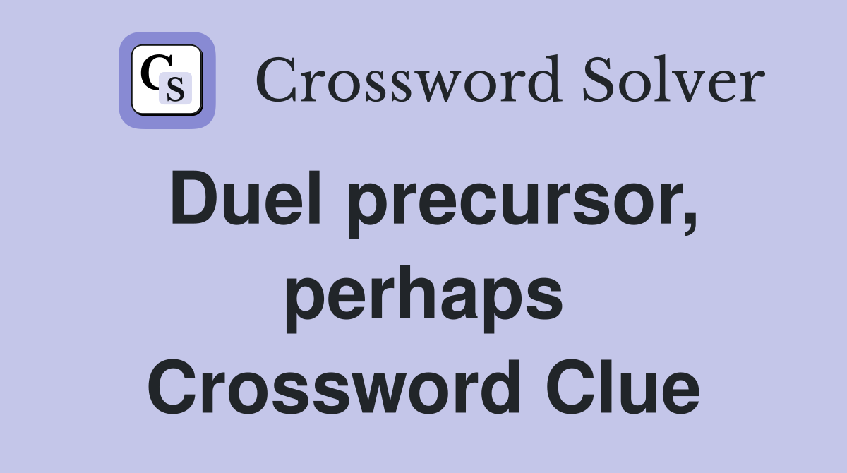 Duel precursor, perhaps Crossword Clue