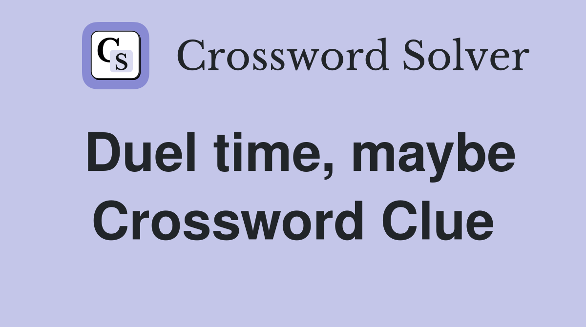 Duel time, maybe Crossword Clue