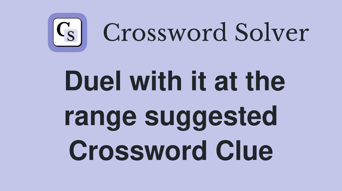 Duel with it at the range suggested Crossword Clue