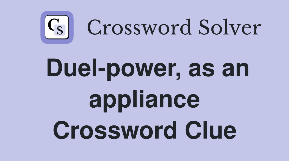 Duel-power, as an appliance Crossword Clue