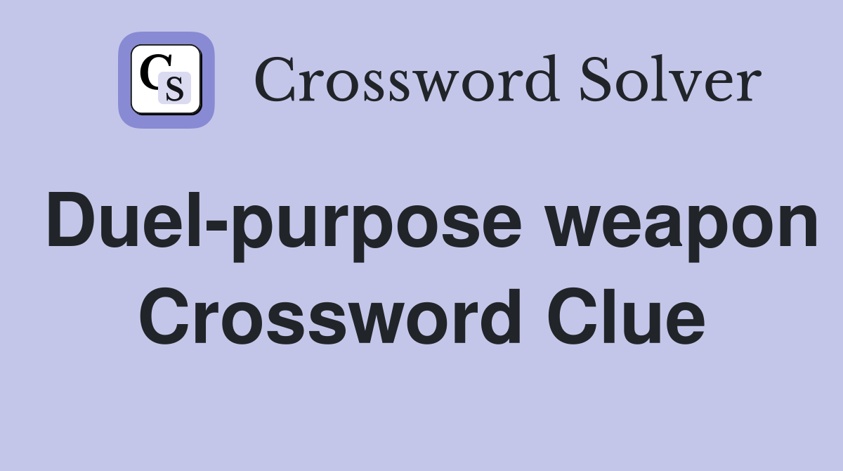 Duel-purpose weapon Crossword Clue