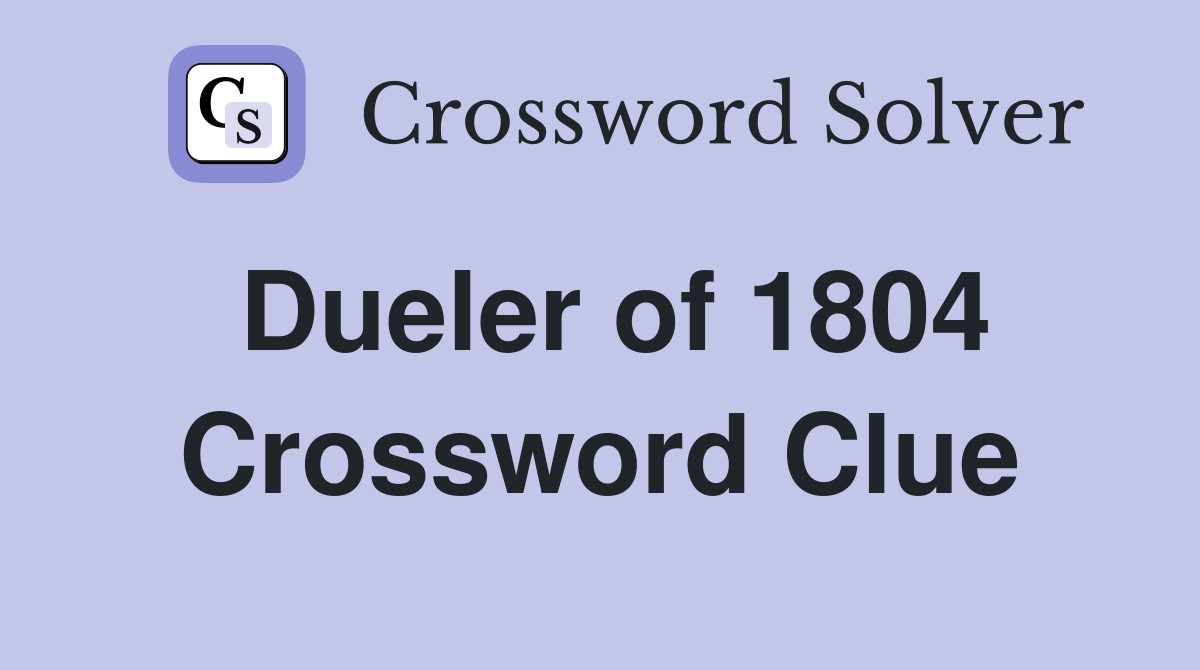 Dueler of 1804 Crossword Clue