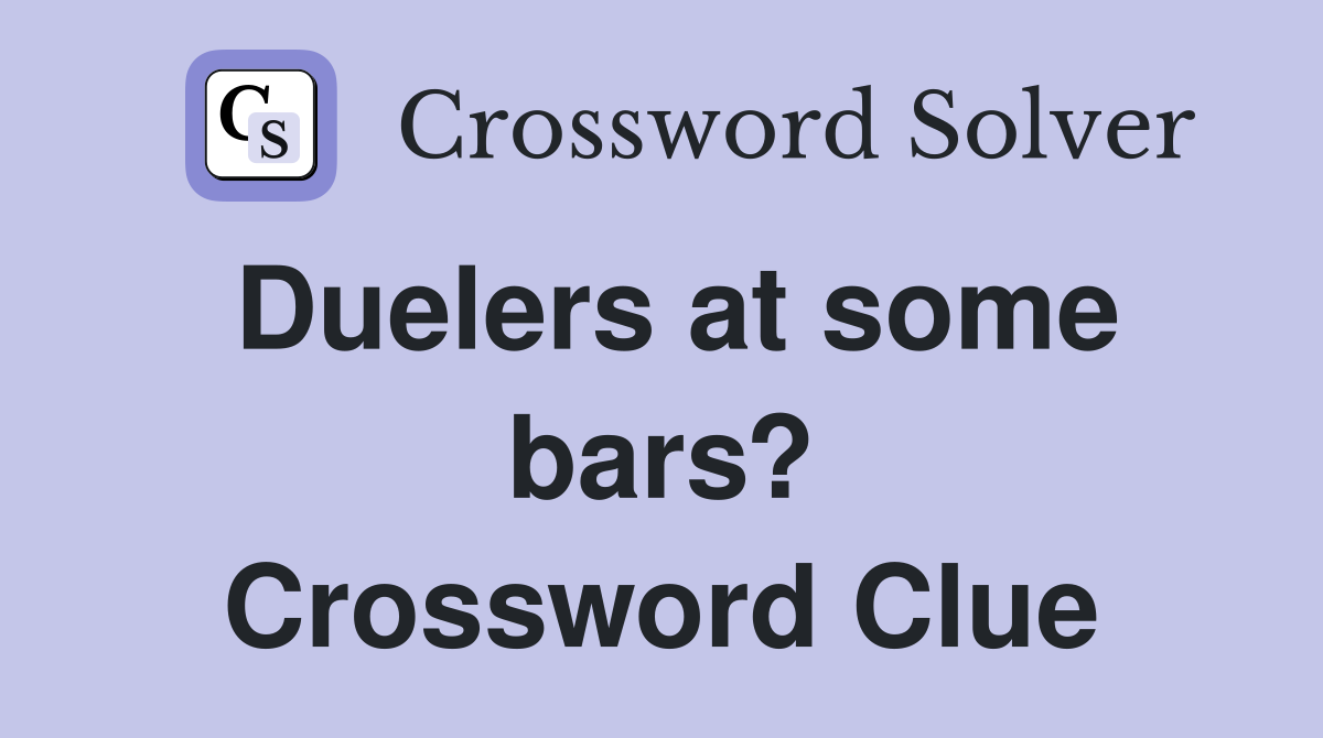 Duelers at some bars? Crossword Clue