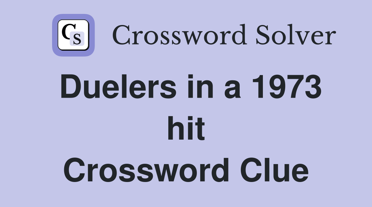 Duelers in a 1973 hit Crossword Clue