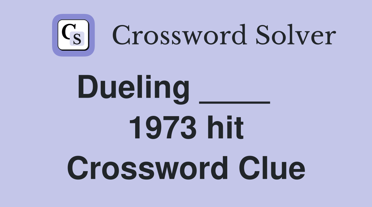 Dueling ____     1973 hit Crossword Clue