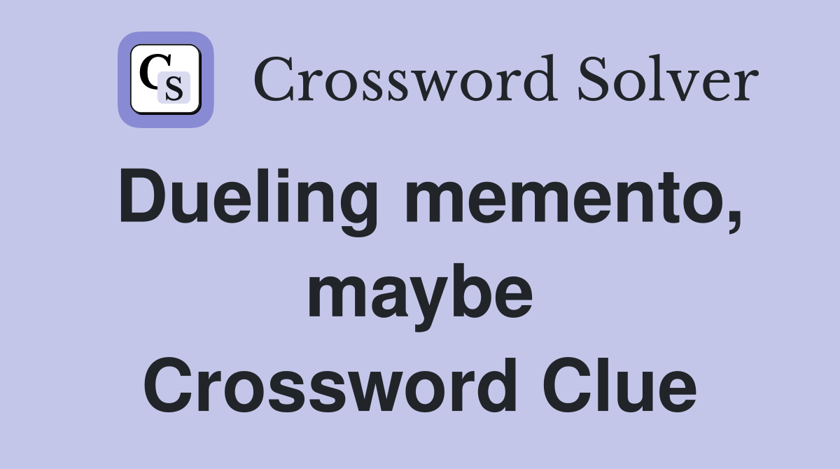 Dueling memento, maybe Crossword Clue