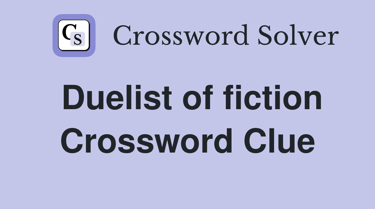 Duelist of fiction Crossword Clue