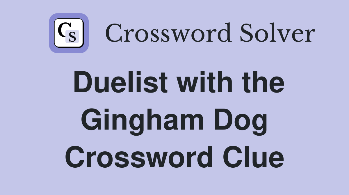 Duelist with the Gingham Dog Crossword Clue