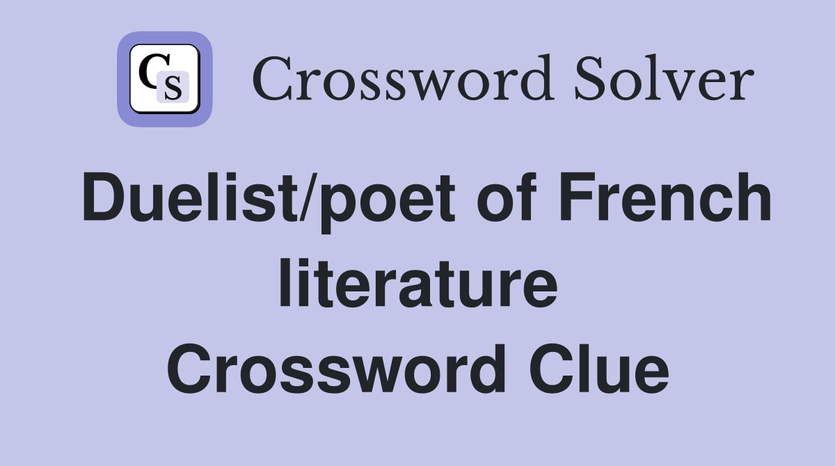 Duelist/poet of French literature Crossword Clue